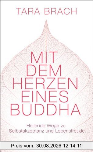 Mit dem Herzen eines Buddha: Heilende Wege zu Selbstakzeptanz und Lebensfreude