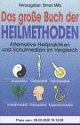 Das große Buch der Heilmethoden. Alternative Heilpraktiken und Schulmedizin im Vergleich