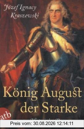 König August der Starke: Historischer Roman