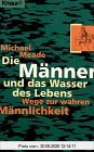 Die Männer und das Wasser des Lebens: Wege zur wahren Männlichkeit (Knaur Taschenbücher. Ratgeber)