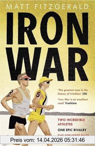 Matt Fitzgerald Iron War, Two Incredible Athletes. One Epic Rivalry. The Greatest Race Of All Time.