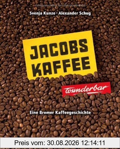 Jacobs-Kaffee ... wunderbar!: Eine Bremer Kaffeegeschichte