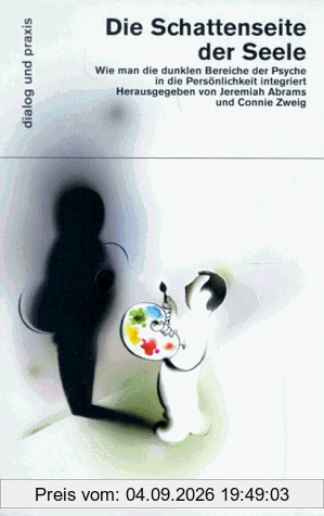Die Schattenseite der Seele. Wie man die dunklen Bereiche der Psyche in die Persönlichkeit integriert