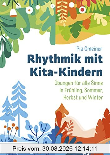 Rhythmik mit Kita-Kindern: Übungen für alle Sinne in Frühling, Sommer, Herbst und Winter