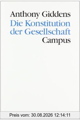 Die Konstitution der Gesellschaft: Grundzüge einer Theorie der Strukturierung (Theorie und Gesellschaft)