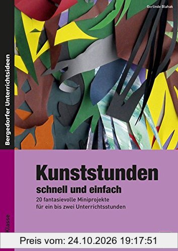 Kunststunden schnell und einfach - 7./8. Klasse: 20 fantasievolle Miniprojekte für ein bis zwei Unterrichtsstunden