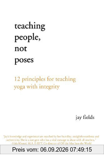 Teaching People Not Poses: 12 Principles for Teaching Yoga with Integrity
