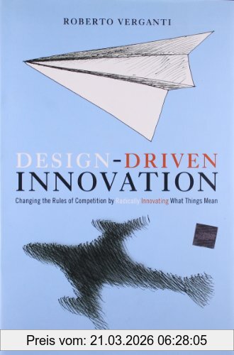 Roberto Verganti Design Driven Innovation, Changing The Rules Of Competition By Radically Innovating What Things Mean (Pocket Mentor)