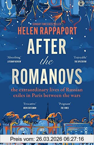 Helen Rappaport After The Romanovs, The Extraordinary Lives Of Russian Exiles In Paris Between The Wars