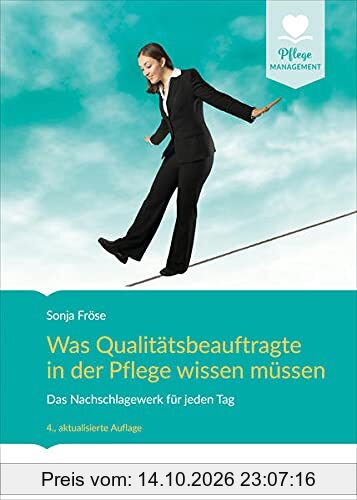 Was Qualitätsbeauftragte in der Pflege wissen müssen: Das Nachschlagewerk für jeden Tag (Pflege Management)