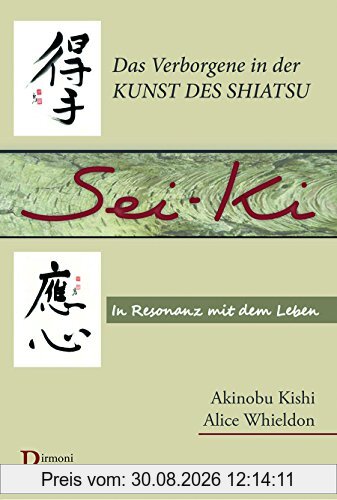Sei-ki: Das Verborgene in der Kunst des Shiatsu. In Resonanz mit dem Leben.
