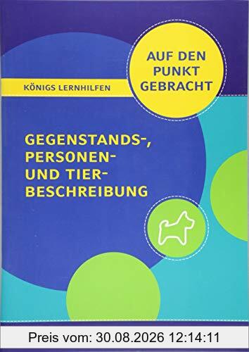 Gegenstands-, Personen- und Tierbeschreibung für die 5. und 6. Klasse.: Deutsch auf den Punkt gebracht! (Königs Lernhilfen)