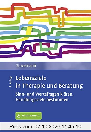 Lebensziele in Therapie und Beratung: Sinn- und Wertefragen klären, Handlungsziele bestimmen. Mit Online-Material