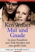 Mut und Gnade. In einer Krankheit zum Tode bewährt sich eine große Liebe
