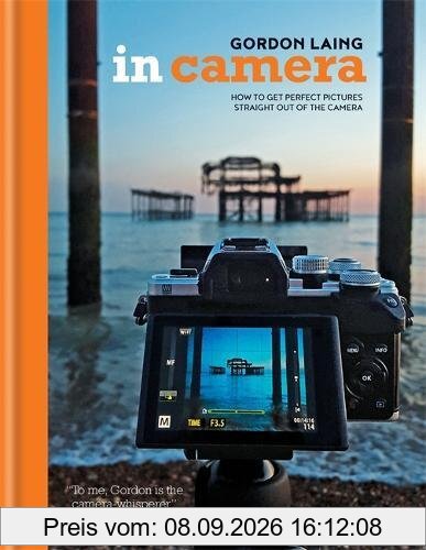 In Camera: Perfect Pictures Straight Out of the Camera