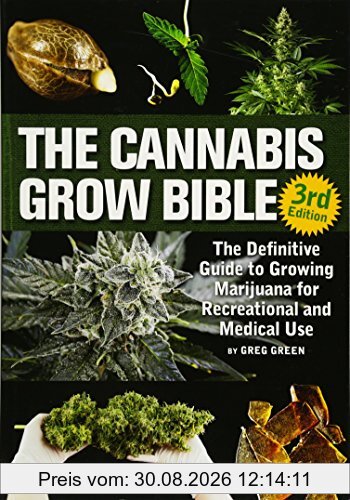 The Cannabis Grow Bible: The Definitive Guide to Growing Marijuana for Recreational and Medicinal Use