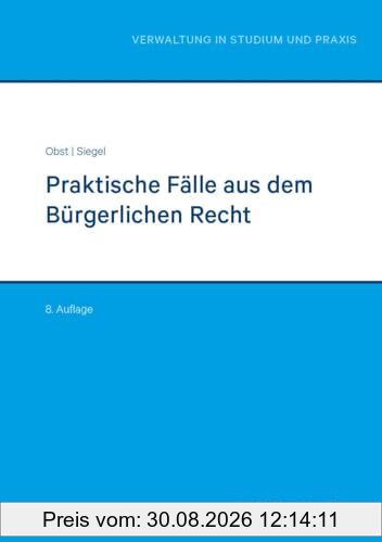 Praktische Fälle aus dem Bürgerlichen Recht (Reihe Verwaltung in Studium und Praxis)