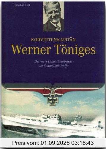 Korvettenkapitän Werner Töniges: Der erste Eichenlaubträger der Schnellbootwaffe