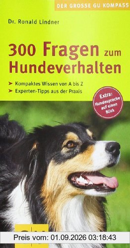 300 Fragen zum Hundeverhalten: Kompaktes Wissen von A - Z. Experten-Tipps aus der Praxis. Extra: Hundesprache auf einen Blick. (GU Der große GU Kompass)