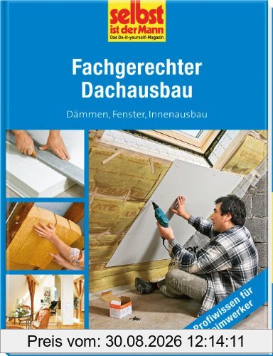 Fachgerechter Dachausbau - selbst ist der Mann: Dämmen, Fenster, Innenausbau