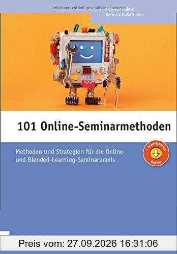 101 Online-Seminarmethoden: Methoden und Strategien für die Online- und Blended-Learning-Seminarpraxis (Edition Training aktuell)