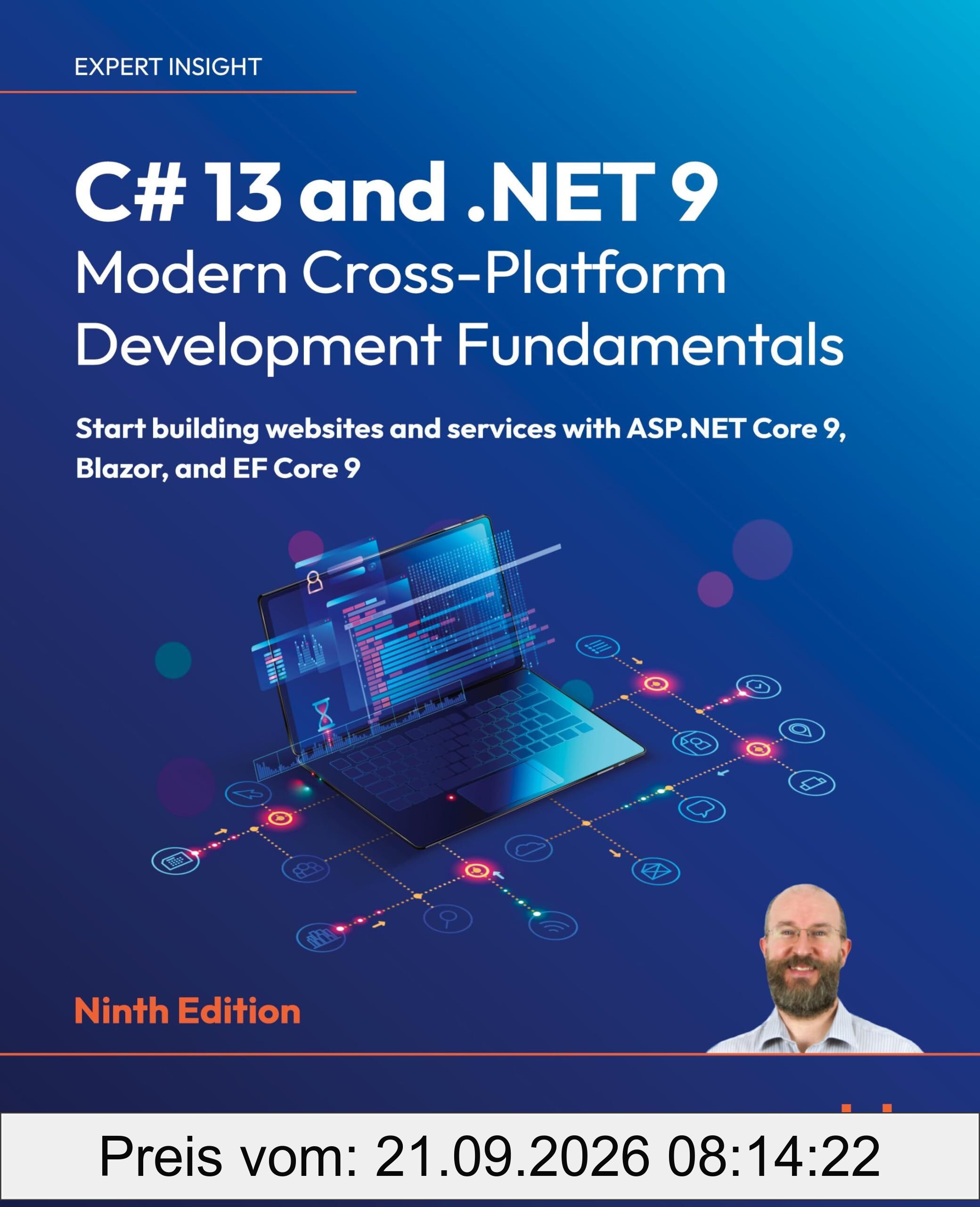 C# 13 and .NET 9 – Modern Cross-Platform Development Fundamentals: Start building websites and services with ASP.NET Core 9, Blazor, and EF …