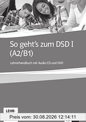 So geht's zum DSD I (A2-B1) : Deutsch als Fremdsprache : Unterrichtshandreichung zum Ubungs- und Testbuch