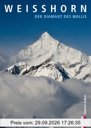 Weisshorn: Der Diamant des Wallis (Bergmonografie)