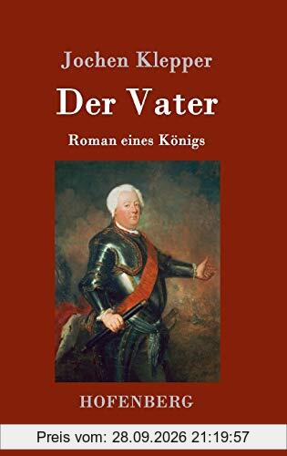 Der Vater: Roman eines Königs
