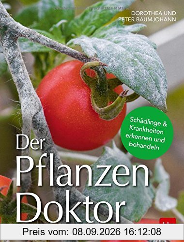 Der Pflanzen Doktor: Schädlinge & Krankheiten erkennen und behandeln
