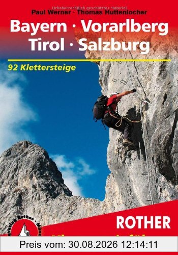 Klettersteige Bayern, Vorarlberg, Tirol, Salzburg. 92 ausgewählte Klettersteige zwischen Rhein und Salzach: 92 Klettersteige zwischen Rhein und Salzach