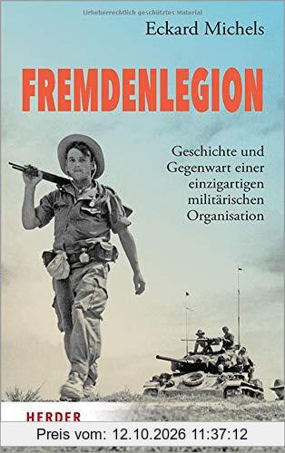 Fremdenlegion: Geschichte und Gegenwart einer einzigartigen militärischen Organisation
