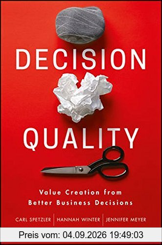 Decision Quality: Value Creation from Better Business Decisions