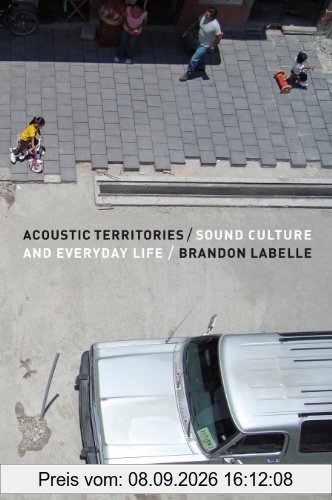 Acoustic Territories: Sound Culture and Everyday Life