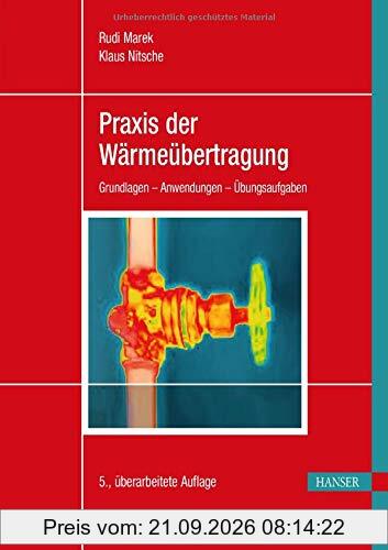 Praxis der Wärmeübertragung: Grundlagen - Anwendungen - Übungsaufgaben