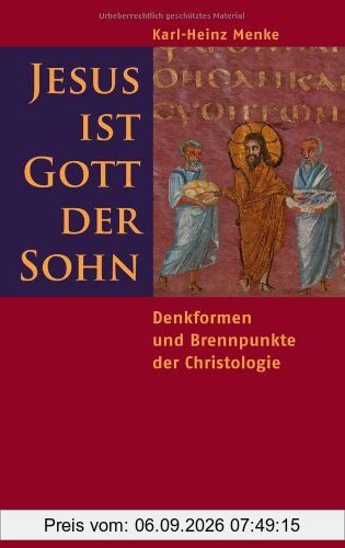 Jesus ist Gott der Sohn: Denkformen und Brennpunkte der Christologie