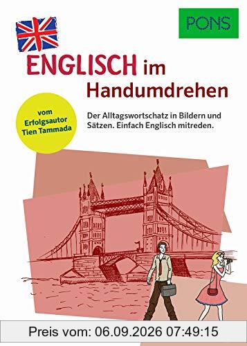 PONS Englisch im Handumdrehen: Der Alltagswortschatz in Bildern und Sätzen. Einfach Englisch mitreden. Vom Erfolgsautor des Grammatik-Märchens (PONS … im Handumdrehen)
