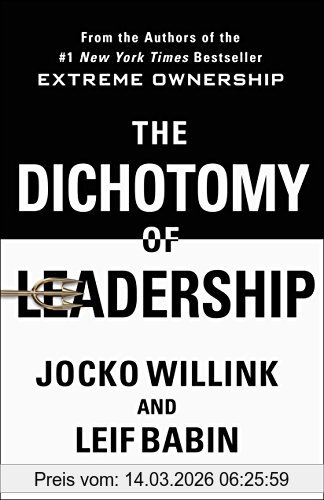 Jocko Willink The Dichotomy Of Leadership, Balancing The Challenges Of Extreme Ownership To Lead And Win