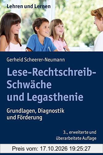 Lese-Rechtschreib-Schwäche und Legasthenie: Grundlagen, Diagnostik und Förderung (Lehren und Lernen)
