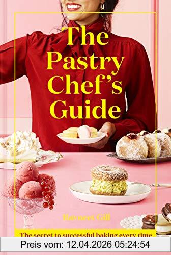 Ravneet Gill The Pastry Chef's Guide, The Secret To Successful Baking Every Time
