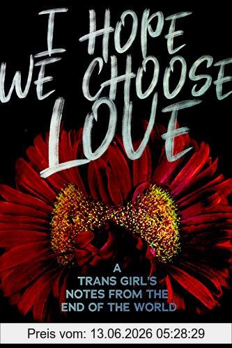 Thom, Kai Cheng Thom, K, I Hope We Choose Love, A Trans Girl's Notes From The End Of The World
