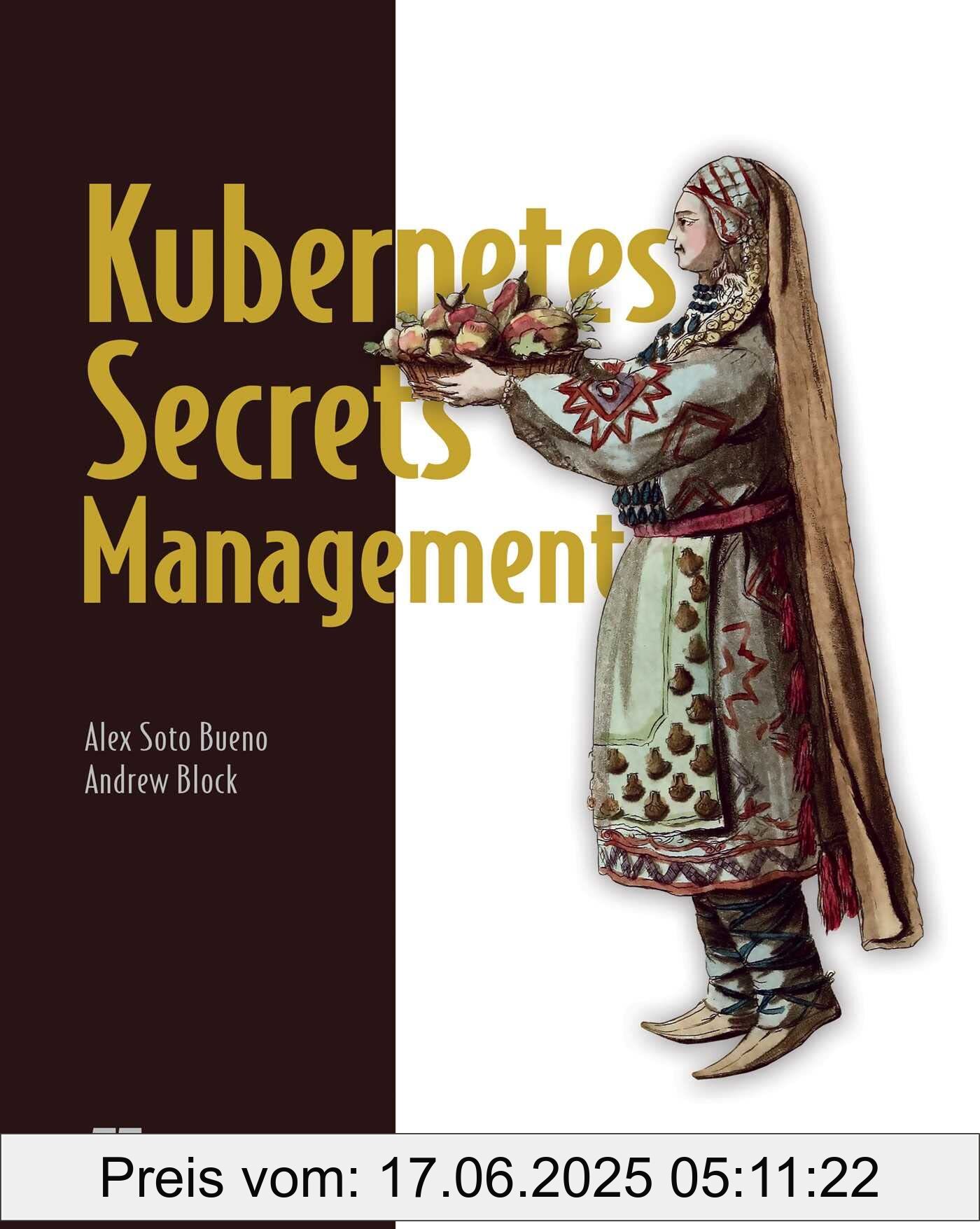 Binding : paperback, Label : Kubernetes Secrets Management, medium : paperback, numberOfPages : 226, publicationDate : 2023-01-17, releaseDate : 2022-05-31, languages : english, ISBN : 1617298913