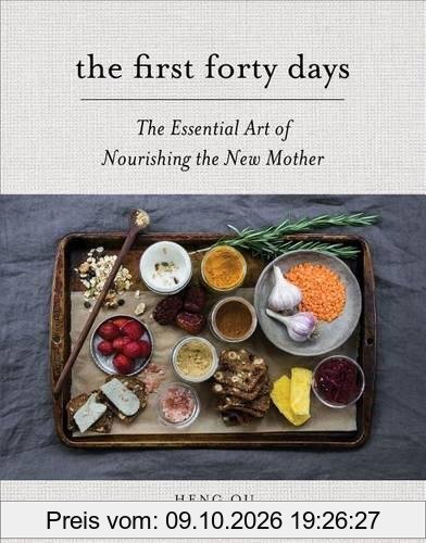 First Forty Days, The: The Essential Art of Nourishing the New Mother