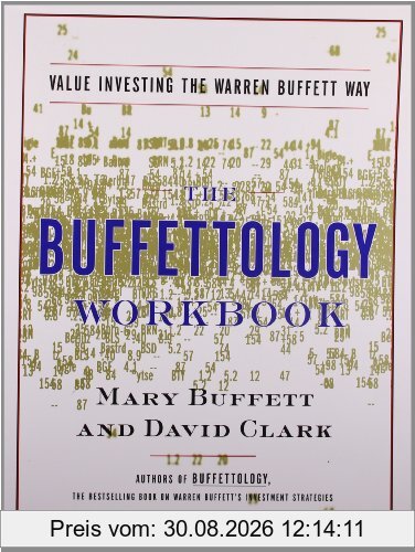The Buffettology Workbook: The Proven Techniques for Investing Successfully in Changing Markets That Have Made Warren Buffett the World's Most Famous Investor: Value Investing the Buffett Way