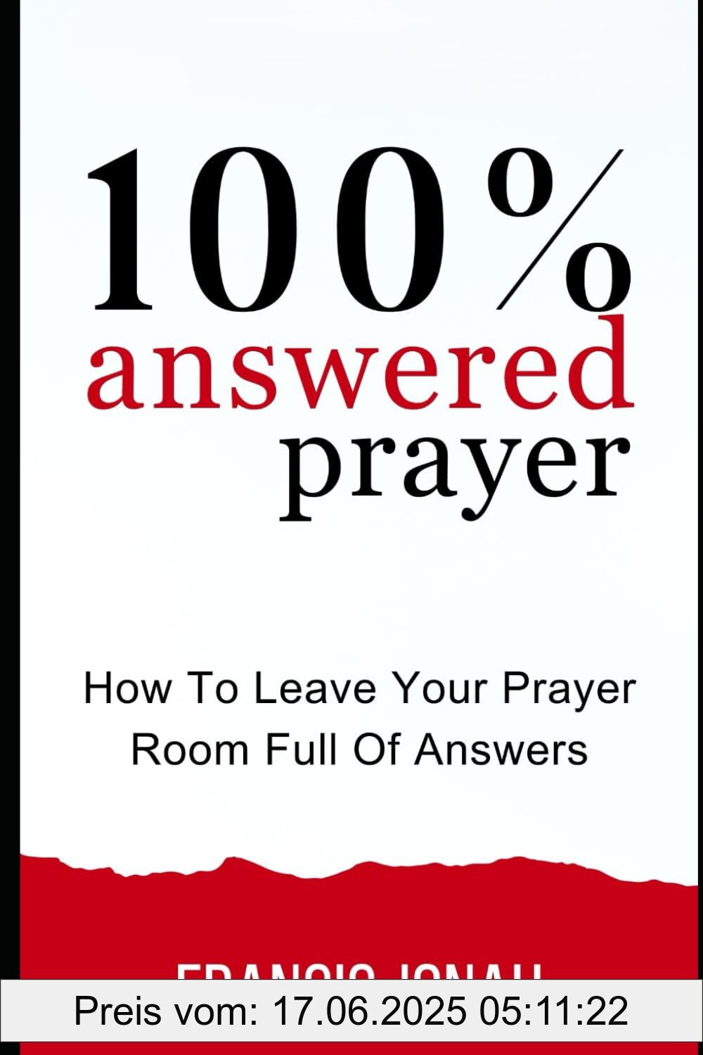 Brand : Independently Published, Binding : paperback, Label : 100% Answered Prayer : How To Leave Your Prayer Room Full Of Answers (Prayer Works, Band 1), medium : paperback, numberOfPages : 148, publicationDate : 2019-12-04, releaseDate : 2019-12-04, languages : english, ISBN : 1671488113
