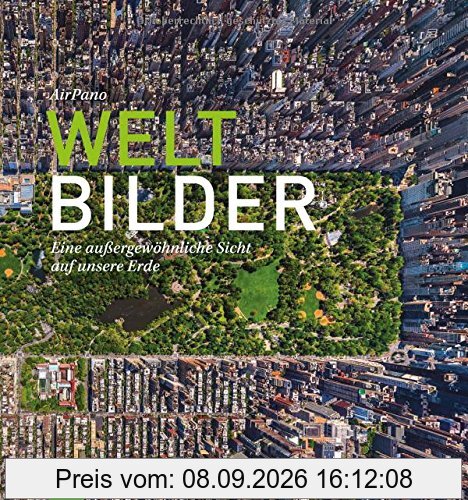 Erde von Oben: Weltbilder - Eine außergewöhnliche Sicht auf unsere Erde. Bildband ÜberBlicke mit Luftbildern und Panoramabildern aus New York, Paris, Moskau und allen Kontinenten - ein neues Weltbild