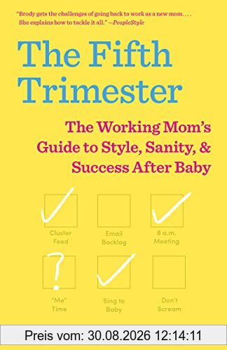 The Fifth Trimester: The Working Mom's Guide to Style, Sanity, and Success After Baby