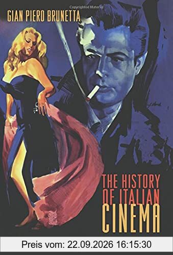 The History of Italian Cinema: A Guide To Italian Film From Its Origins To The Twenty-First Century