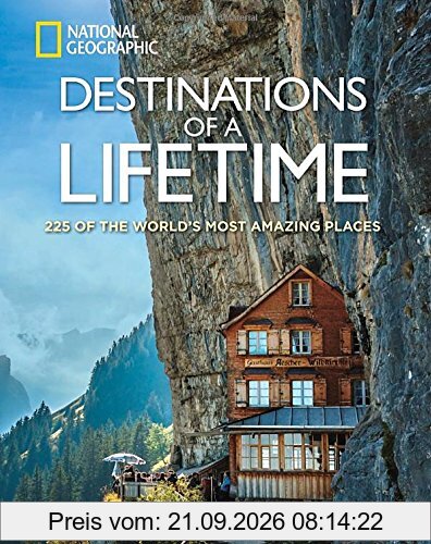 Destinations of a Lifetime: 225 of the World's Most Amazing Places (National Geographic)