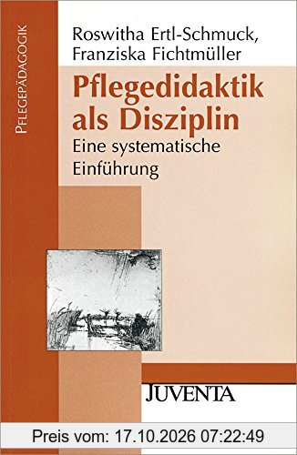 Pflegedidaktik als Disziplin: Eine systematische Einführung (Pflegepädagogik)